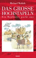 Das grosse Hochstapeln: Ein Bauleiter packt aus