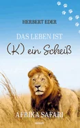 Das Leben ist (K) ein Scheiss: Afrika Safari
