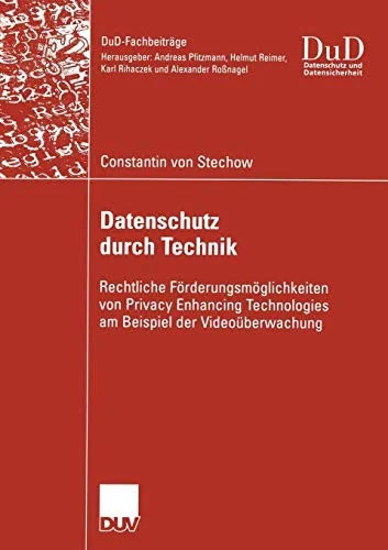 Datenschutz Durch Technik: Rechtliche Forderungsmoglichkeiten Von Privacy Enhancing Technologies Am Beispiel Der Videouberwachung (2005)