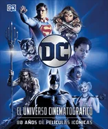 DC: El Universo Cinematografico (DC Cinematic Universe): 80 Anos de Peliculas Iconicas