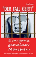 Der Fall Gerti: Ein ganz gemeines Marchen