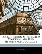 Des Deutschen Mittelalters Volksglauben Und Heroensagen