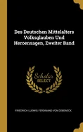 Des Deutschen Mittelalters Volksglauben Und Heroensagen, Zweiter Band