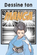Dessine ton Manga: Bande dessinee vierge a completer pour mangaka en herbe Format 15,2 x 22,9 cm 100 pages