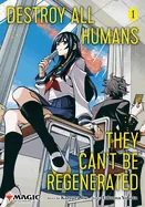 Destroy All Humans. They Can't Be Regenerated. a Magic: The Gathering Manga, Vol. 1 — Manga