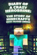 Diary of a Crazy Herobrine: The Story of Minecraft's Most Feared Genius: Ultimate Minecraft — Superhero Comics