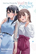 Did You Think My Yuri Was Just for Show? — Light Novels