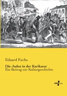 Die Juden in der Karikatur: Ein Beitrag zur Kulturgeschichte