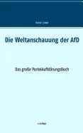 Die Weltanschauung der AfD: Das grosse ParteiAufklarungsBuch