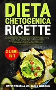 Dieta Chetogenica Ricette: (2 libri in 1) Ketogenic Diet per Ottenere una Splendida Forma Fisica in 25 Giorni! + 50 Deliziosi Frullati Chetogenic