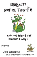 Dinosaur's Now and Then 6: Have You Hugged Your Dinosaur Today? in Black + White