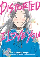 Distorted I Love You (Novel)