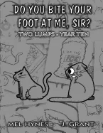 Do You Bite Your Foot At Me, Sir?: Two Lumps, Year 10
