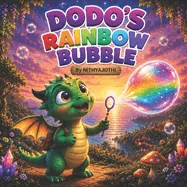Dodo's Rainbow Bubbles: A Magical Dragon Story About Being Yourself By NITHYAJOTHI