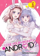 Does It Count If You Lose Your Virginity to an Android? Vol. 6