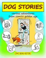 Dog Stories: Various adventures from comics golden age — Graphic Novels