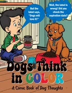 Dogs Think in Color: A Comic Book of Dog Thoughts