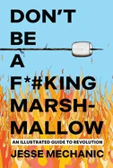 Don't Be a F*#king Marshmallow: An Illustrated Guide to Revolution
