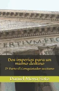 DOS Imperios Para Un Mismo Destino: 2a Parte El Conquistador Accitano