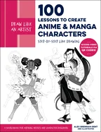 Draw Like an Artist: 100 Lessons to Create Anime and Manga Characters: Step-By-Step Line Drawing - A Sourcebook for Aspiring Artists and Character Des — Manga