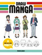 Draw Manga: 10 Step-By-Step Projects — Manga