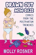 Drawn Out Mom Daze: Comics from the Postpartum Trenches