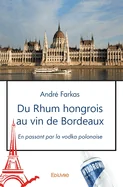 Du Rhum hongrois au vin de Bordeaux: En passant par la vodka polonaise