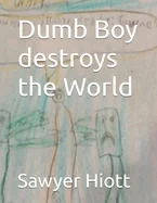 Dumb boy destroys the world
