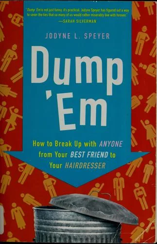 Dump 'em: How to Break Up with Anyone from Your Best Friend to Your Hairdresser