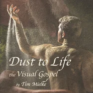 Dust to Life: the Visual Gospel