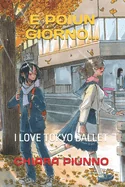 E Poi Un Giorno...: I Love Tokyo Ballet