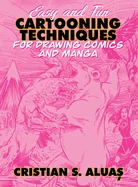 Easy and Fun CARTOONING TECHNIQUES for Drawing Comics and Manga