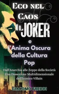 Eco nel Caos: Il Joker e l'Anima Oscura della Cultura Pop: Il Joker e l'Anima Oscura della Cultura Pop: Dall'Anarchia alle Zeppe della Societa - Una D