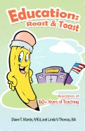 Education: Roast & Toast Anecdotes of 60+ Years of Teaching