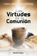El Fruto del Espiritu desde la Vision Cristocentrica: Las Virtudes de la Comunion