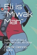 Eli is Miwak Man: Half Cop Half Dog a Superhero Like No Other