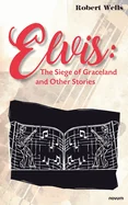 Elvis: The Siege of Graceland and Other Stories