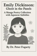 Emily Dickinson: Ghost in the Panels - A Manga Poetry Collection with Japanese Subtitles By Dr. Peter Fogarty