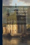 England Under the House of Hanover: Its History and Condition During the Reigns of the Three Georges, Illustrated From the Caricatures and Satires of — Graphic Novels