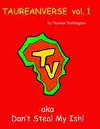 Enter The Taureanverse Vol. 1: Aka Don't Steal my Sh*t!