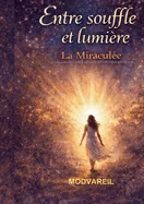 Entre souffle et lumiere: La Miraculee - une histoire vraie