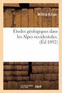 Etudes geologiques dans les Alpes occidentales.: Notes sur l'histoire et la structure geologique des chaines alpines de la Maurienne