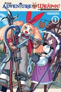 Every Adventure Needs a Weapon!, Vol. 1: The Blacksmith Life of Rudy the Obsessed Volume 1 — Manga