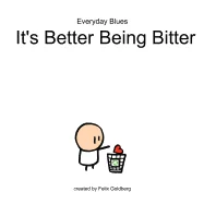 Everyday Blues - It's better being bitter: An Everyday Blues Comic Collection