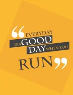 Everyday is a good day when you run.: Run