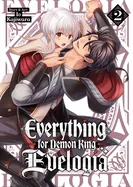 Everything for Demon King Evelogia Vol. 2