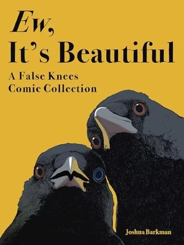 Ew, It's Beautiful: A False Knees Comic Collection