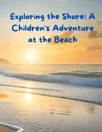 Exploring the Shore: A Children's Adventure at the Beach