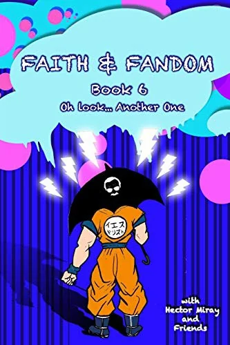 Faith & Fandom Book 6: Oh Look...Another One.