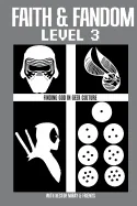 Faith & Fandom Level 3: Finding God In Geek Culture